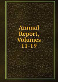 Annual Report, Volumes 11-19