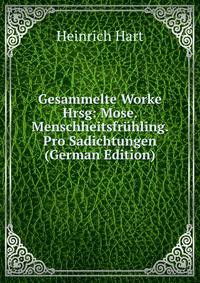 Gesammelte Worke Hrsg: Mose. Menschheitsfruhling. Pro Sadichtungen (German Edition)