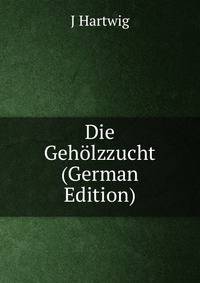 Die Geholzzucht (German Edition)