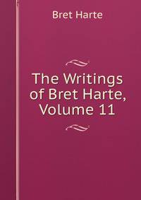 The Writings of Bret Harte, Volume 11