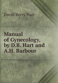 Manual of Gynecology, by D.B. Hart and A.H. Barbour