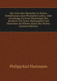 Der Geist Des Menschen in Seinen Verhaltnissen Zum Physischen Leben, Oder Grundzuge Zu Einer Physiologie Des Denkens: Fur Arzte, Philosophen Und Menschen Im Hohern Sinne Des Wortes (German Edition)