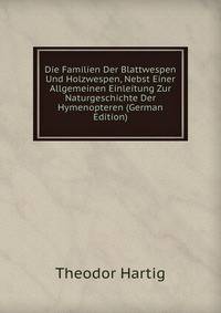 Die Familien Der Blattwespen Und Holzwespen, Nebst Einer Allgemeinen Einleitung Zur Naturgeschichte Der Hymenopteren (German Edition)