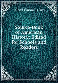 Source-Book of American History: Edited for Schools and Readers