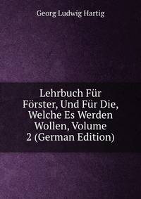 Lehrbuch Fur Forster, Und Fur Die, Welche Es Werden Wollen, Volume 2 (German Edition)