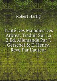 Trait? Des Maladies Des Arbres: Traduit Sur La 2.?d. Allemande Par J. Gerschel &amp; E. Henry. Revu Par L'auteur