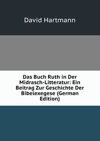 Das Buch Ruth in Der Midrasch-Litteratur: Ein Beitrag Zur Geschichte Der Bibelexegese (German Edition)