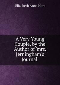 A Very Young Couple, by the Author of 'mrs. Jerningham's Journal'.