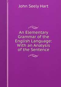 An Elementary Grammar of the English Language: With an Analysis of the Sentence