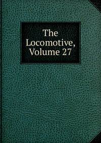 The Locomotive, Volume 27