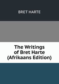 The Writings of Bret Harte (Afrikaans Edition)