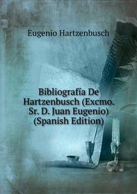 Bibliografia De Hartzenbusch (Excmo. Sr. D. Juan Eugenio) (Spanish Edition)