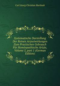 Systematische Darstellung Der Reinen Arzneiwirkungen Zum Practischen Gebrauch F?r Hom?opathische ?rtzte, Volume 5, part 1 (German Edition)