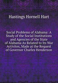 Social Problems of Alabama: A Study of the Social Institutions and Agencies of the State of Alabama As Related to Its War Activites, Made at the Request of Governor Charles Henderson