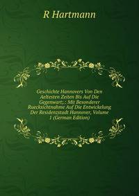 Geschichte Hannovers Von Den Aeltesten Zeiten Bis Auf Die Gegenwart;.: Mit Besonderer Ruecksichtnahme Auf Die Entwickelung Der Residenzstadt Hannover, Volume 1 (German Edition)