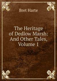 The Heritage of Dedlow Marsh: And Other Tales, Volume 1