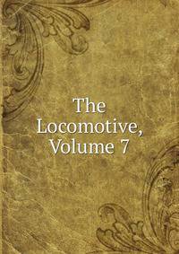 The Locomotive, Volume 7