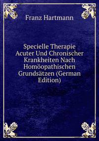 Specielle Therapie Acuter Und Chronischer Krankheiten Nach Homoopathischen Grundsatzen (German Edition)