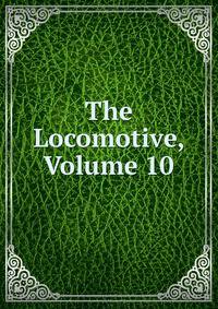 The Locomotive, Volume 10