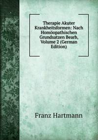 Therapie Akuter Krankheitsformen: Nach Homoopathischen Grundsatzen Bearb, Volume 2 (German Edition)