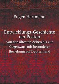 Entwicklungs-Geschichte der Posten. von den ltesten Zeiten bis zur Gegenwart, mit besonderer Beziehung auf Deutschland