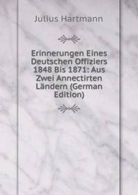 Erinnerungen Eines Deutschen Offiziers 1848 Bis 1871: Aus Zwei Annectirten Landern (German Edition)