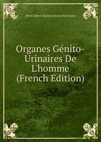 Organes G?nito-Urinaires De L'homme (French Edition)