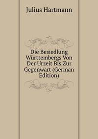 Die Besiedlung Wurttembergs Von Der Urzeit Bis Zur Gegenwart (German Edition)