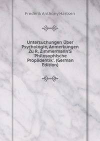 Untersuchungen ?ber Psychologie, Anmerkungen Zu R. Zimmermann'S 'Philosophische Prop?dentik'. (German Edition)