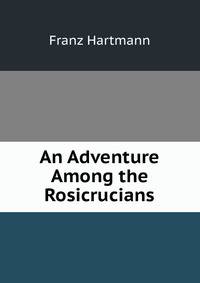 An Adventure Among the Rosicrucians