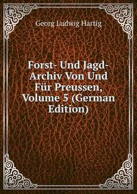 Forst- Und Jagd-Archiv Von Und Fur Preussen, Volume 5 (German Edition)