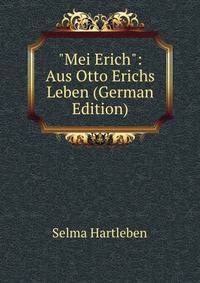 "Mei Erich": Aus Otto Erichs Leben (German Edition)