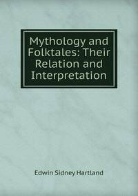 Mythology and Folktales: Their Relation and Interpretation