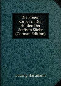 Die Freien Korper in Den Hohlen Der Serosen Sacke (German Edition)