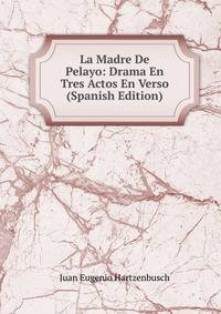 La Madre De Pelayo: Drama En Tres Actos En Verso (Spanish Edition)