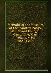 Memoirs of the Museum of Comparative Zoogy, at Harvard College, Cambridge, Mass Volume v.54: no.5 (1940)