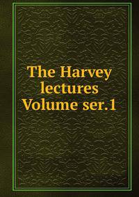 The Harvey lectures Volume ser.1