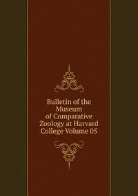 Bulletin of the Museum of Comparative Zoology at Harvard College Volume 05