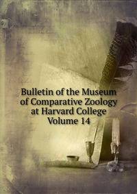 Bulletin of the Museum of Comparative Zoology at Harvard College Volume 14
