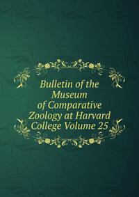 Bulletin of the Museum of Comparative Zoology at Harvard College Volume 25