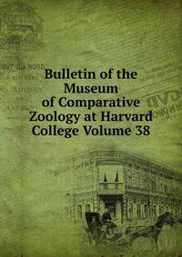 Bulletin of the Museum of Comparative Zoology at Harvard College Volume 38