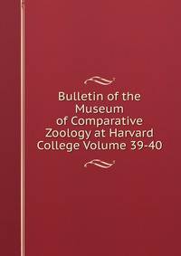 Bulletin of the Museum of Comparative Zoology at Harvard College Volume 39-40