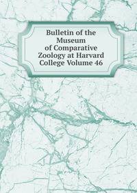 Bulletin of the Museum of Comparative Zoology at Harvard College Volume 46