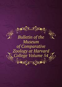 Bulletin of the Museum of Comparative Zoology at Harvard College Volume 54