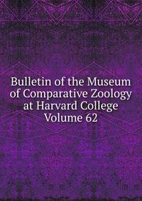 Bulletin of the Museum of Comparative Zoology at Harvard College Volume 62