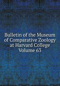 Bulletin of the Museum of Comparative Zoology at Harvard College Volume 63