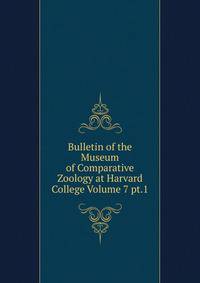 Bulletin of the Museum of Comparative Zoology at Harvard College Volume 7 pt.1
