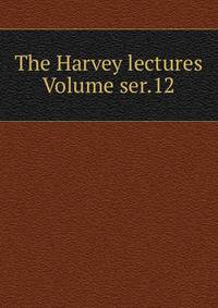 The Harvey lectures Volume ser.12