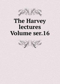 The Harvey lectures Volume ser.16