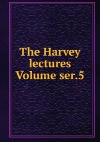 The Harvey lectures Volume ser.5